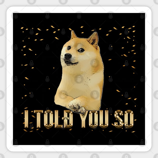 Dogecoin Told You So Magnet by POPHOLIC